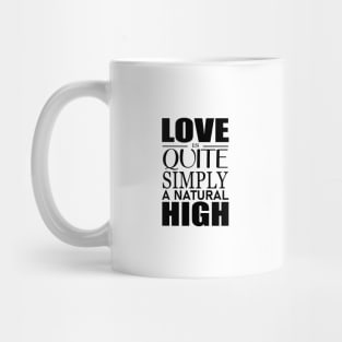 Love is quite simply a natural high Mug